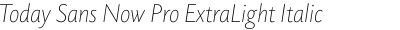 Today Sans Now Pro ExtraLight Italic